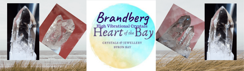 Brandberg Crsytals - High Vibrations - Heart of the Bay - Byron Bay Crystals