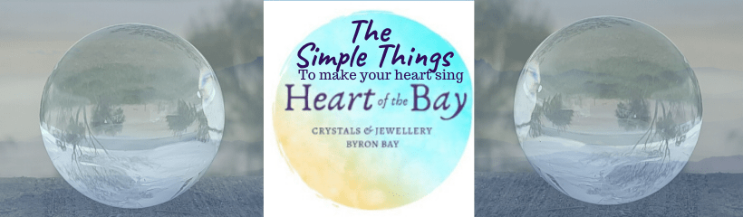 The Simple Things - to make your heart sing - Byron Bay Crystals - Heart of the Bay Blog