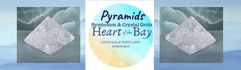 Pyramids Symbolism & Crystal Grids - Heart of the Bay - Byron Bay Crystals